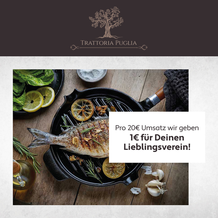 Komme in die Trattoria Puglia. Pro 20€ Umsatz erhältst DU 1€. Für Deinen Lieblingsverein.